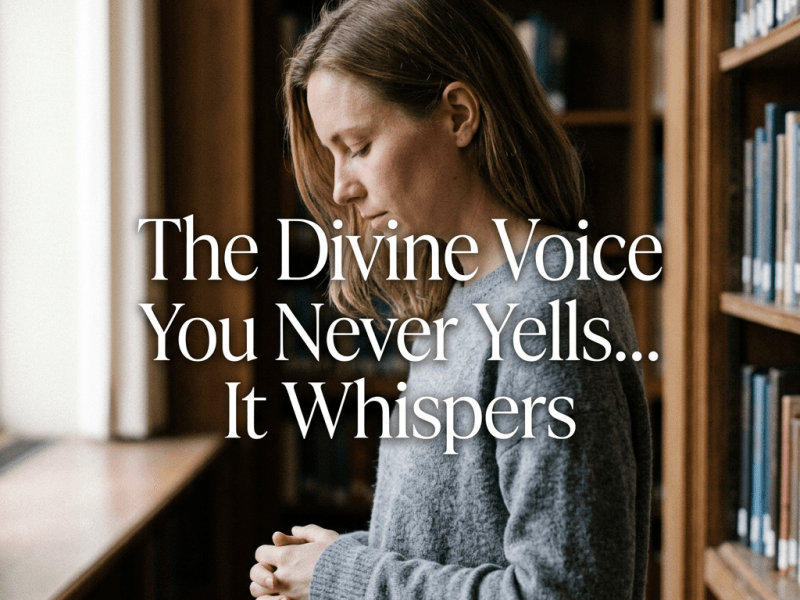 The Divine Voice Inside You Never Yells… It&nbsp;Whispers
